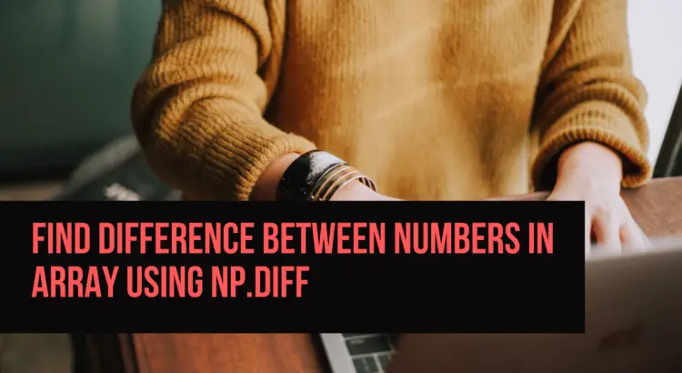 Find Difference Between Numbers In Array Using np.diff