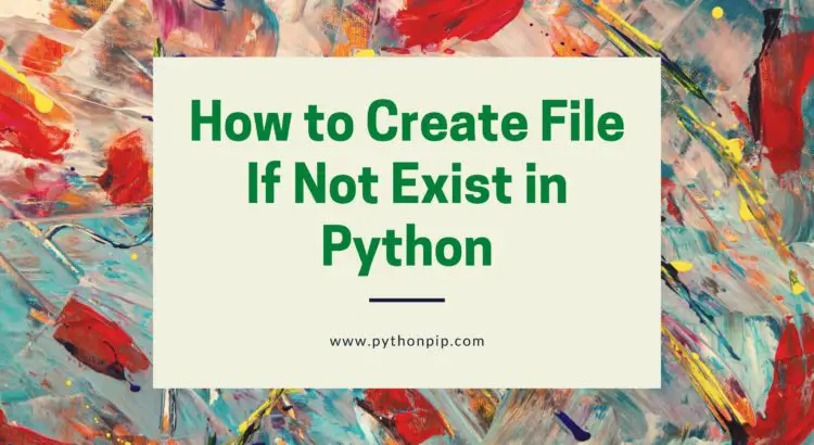 How to Create File If Not Exist in Python