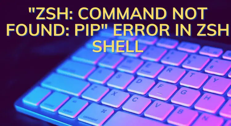 zsh command not found pip Error in zsh Shell