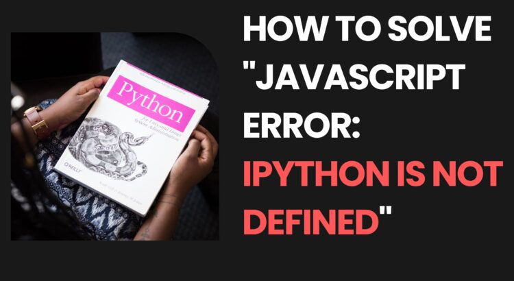 Javascript Error IPython Is Not Defined