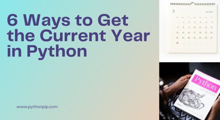 6 Ways to Get the Current Year in Python